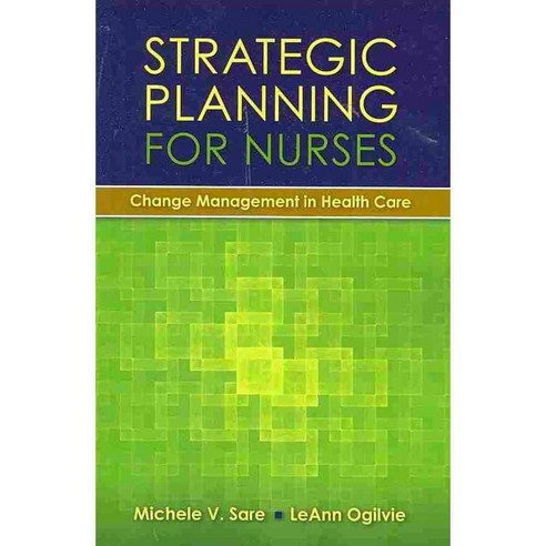 Strategic Planning for Nurses: Change Management in Health Care, Jones & Bartlett Learning