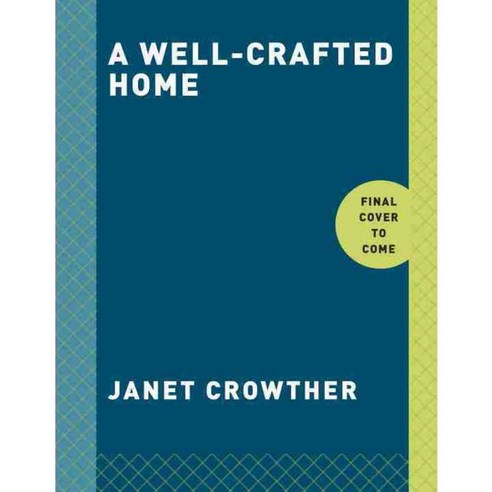 A Well-crafted Home: Inspiration and 60 Projects for Personalizing Your Space, Clarkson Potter