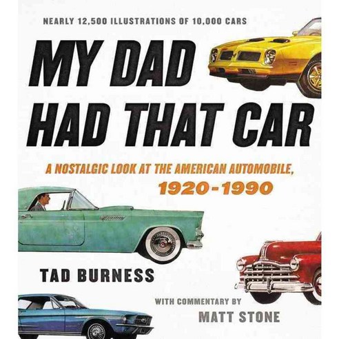 My Dad Had That Car: A Nostalgic Look at the American Automobile 1920-1990, Black Dog & Leventhal Pub