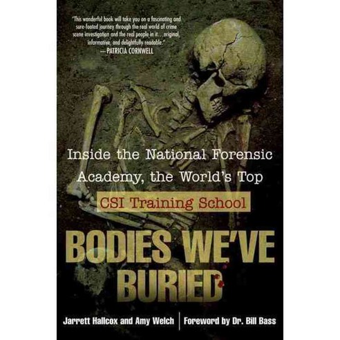 Bodies We''ve Buried: Inside the National Forensic Academy the World''s Top CSI Training School, Berkley Pub Group