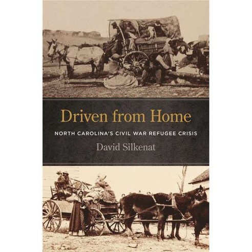 Driven from Home: North Carolina''s Civil War Refugee Crisis, Univ of Georgia Pr