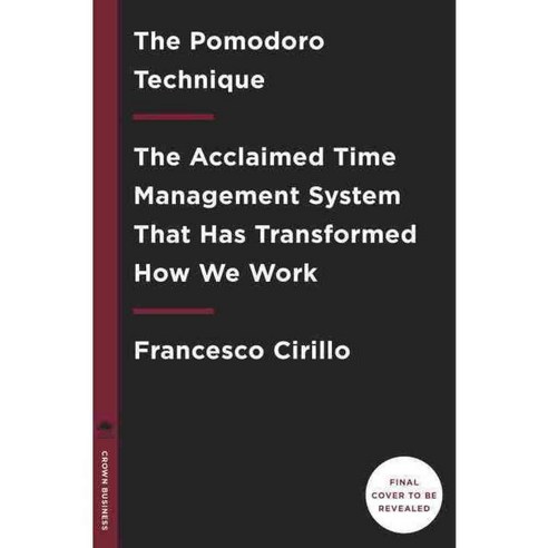 The Pomodoro Technique: The Acclaimed Time Management System That Has Transformed How We Work, Crown Businss