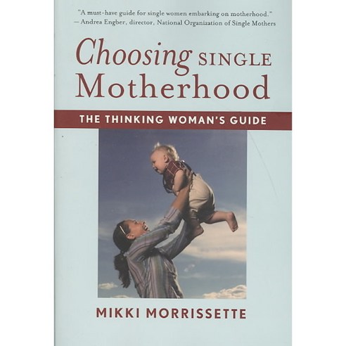 Choosing Single Motherhood: The Thinking Woman''s Guide, Mariner Books