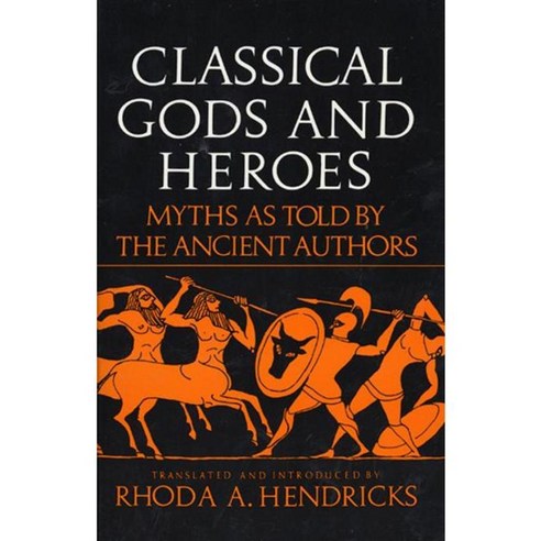 Classical Gods and Heroes: Myths As Told by the Ancient Authors, Perennial