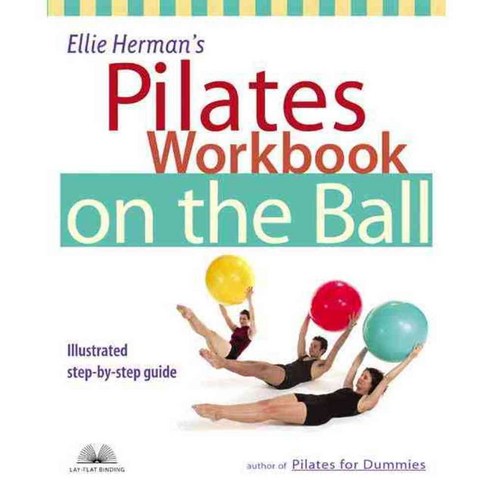 Ellie Herman''s Pilates Workbook on the Ball: Illustrated Step-By-Step Guide, Ulysses Pr