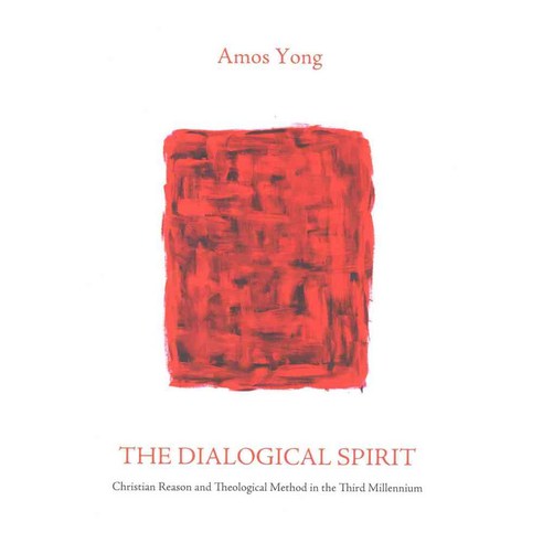 The Dialogical Spirit: Christian Reason and Theological Method in the Third Millennium, Cascade Books