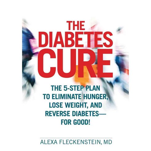 The Diabetes Cure: The 5-Step Plan to Eliminate Hunger Lose Weight and Reverse Diabetes - For Good!, Rodale Pr