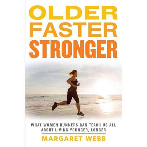 Older Faster Stronger: What Women Runners Can Teach Us All About Living ...