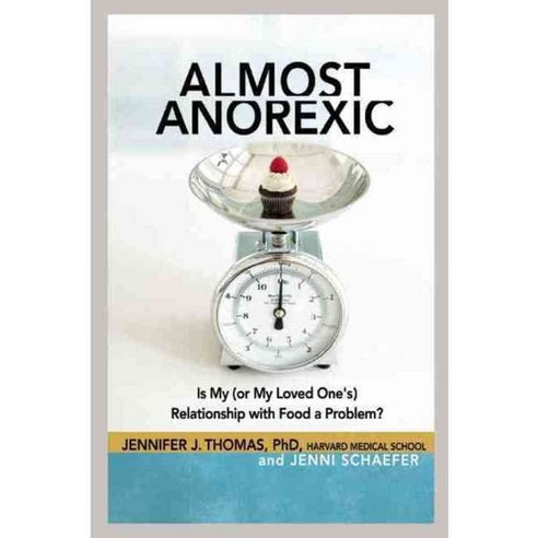 Almost Anorexic: Is My or My Loved One''s Relationship With Food a Problem?, Hazelden