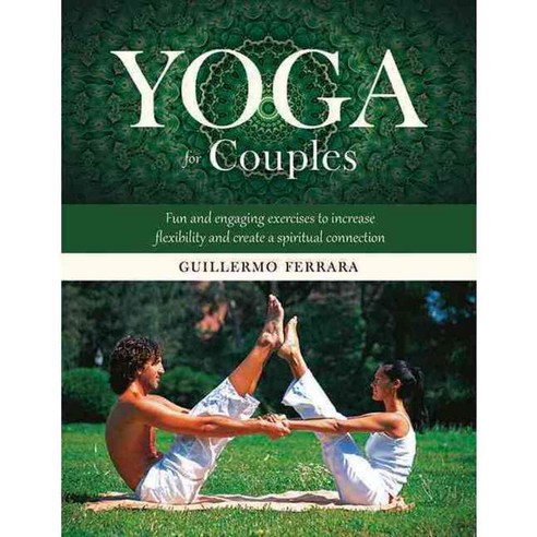Yoga for Couples: Fun and Engaging Exercises to Increase Flexibility and Create a Spiritual Connection, Skyhorse Pub Co Inc
