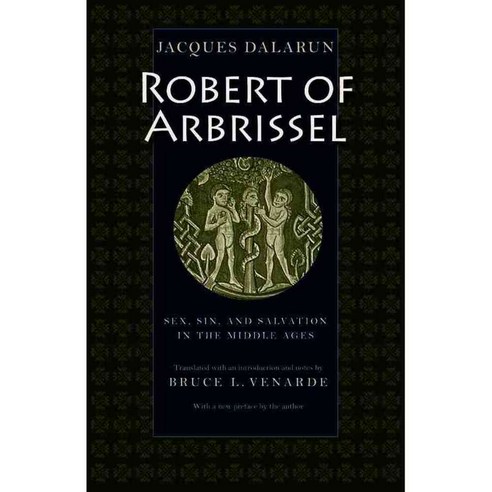 Robert of Arbrissel: Sex Sin And Salvation in the Middle Ages, Catholic Univ of Amer Pr