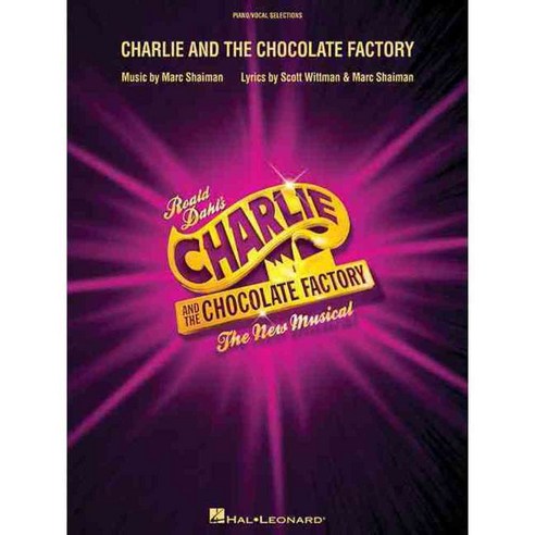Charlie and the Chocolate Factory: The New Musical: Piano/Vocal Selections, Hal Leonard Corp