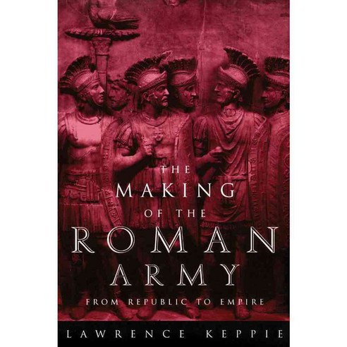 The Making of the Roman Army: From Republic to Empire, Univ of Oklahoma Pr