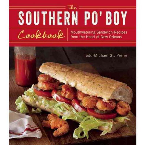The Southern Po'' Boy Cookbook: Mouthwatering Sandwich Recipes from the Heart of New Orleans, Ulysses Pr