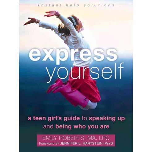 Express Yourself: A Teen Girl''s Guide to Speaking Up and Being Who You Are, Instant Help Books