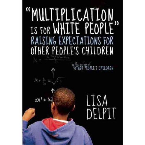 Multiplication Is for White People: Raising Expectations for Other People''s Children, New Pr
