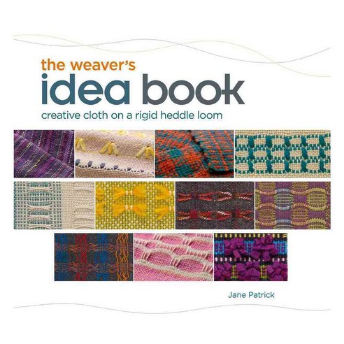 The Weaver''s Idea Book: Creative Cloth on a Rigid Heddle Loom, Interweave Pr
