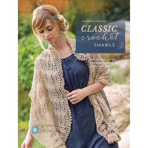 Interweave Presents Classic Crochet Shawls: 20 Free-spirited Designs Featuring Lace Color and More, Interweave Pr