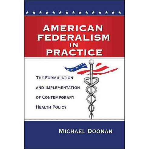 American Federalism in Practice: The Formulation and Implementation of Contemporary Health Policy, Brookings Inst Pr