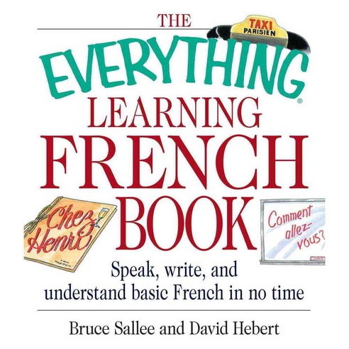 The Everything Learning French Book: Speak Write and Understand Basic French in No Time
