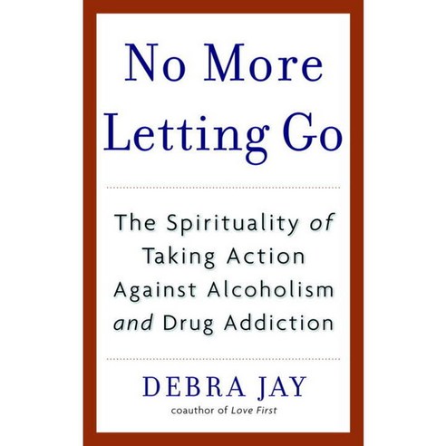 No More Letting Go: The Spirituality of Taking Action Against Alcoholism And Drug Addiction, Bantam Dell Pub Group