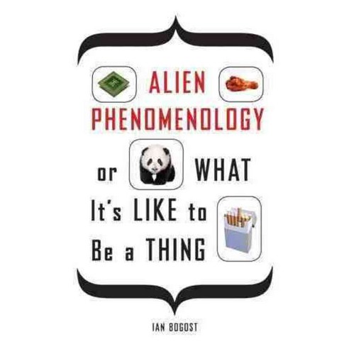 Alien Phenomenology or What It''s Like to Be a Thing, Univ of Minnesota Pr