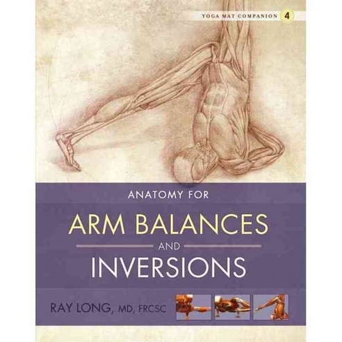 Anatomy for Arm Balances and Inversions: Anatomy for Arm Balances and Inversions, Bandha Yoga