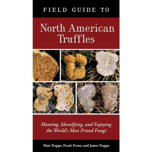 Field Guide to North American Truffles: Hunting Identifying and Enjoying the World''s Most Prized Fungi, Ten Speed Pr