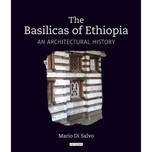 The Basilicas Of Ethiopia: An Architectural History, I B Tauris & Co ...