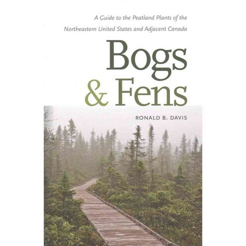 Bogs & Fens: A Guide to the Peatland Plants of the Northeastern United States and Adjacent Canada, Univ Pr of New England