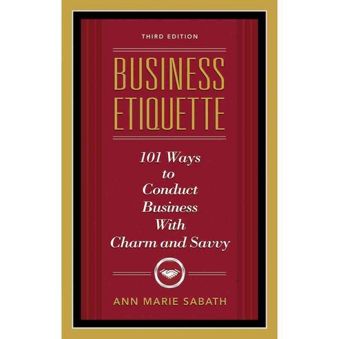 Business Etiquette: 101 Ways to Conduct Business With Charm and Savvy, Career Pr Inc