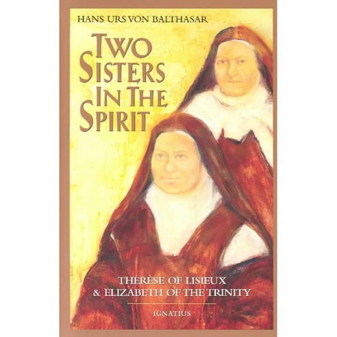 Two Sisters in Spirit: Therese of Lisieux & Elizabeth of the Trinity ...
