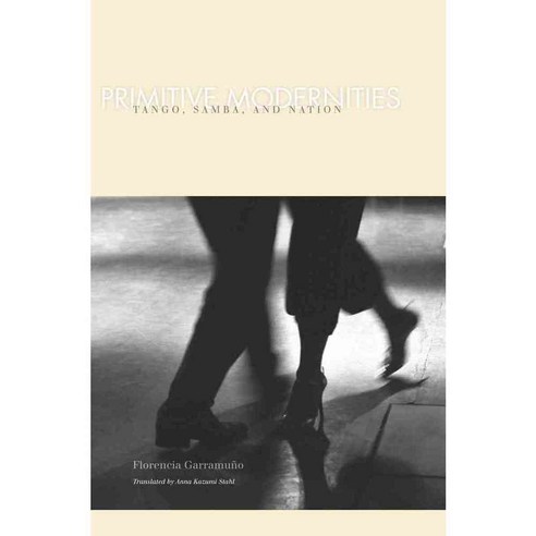 Primitive Modernities: Tango Samba and Nation, Stanford Univ Pr