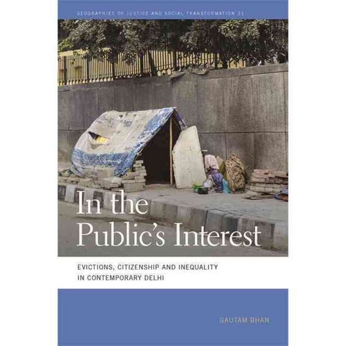 In the Public''s Interest: Evictions Citizenship and Inequality in Contemporary Delhi, Univ of Georgia Pr