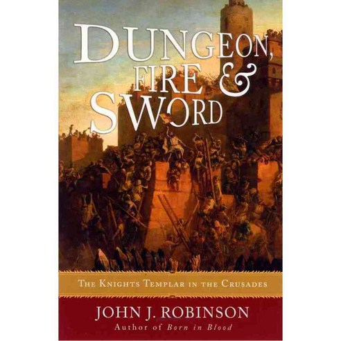 Dungeon Fire & Sword: The Knights Templar in the Crusades, M Evans & Co