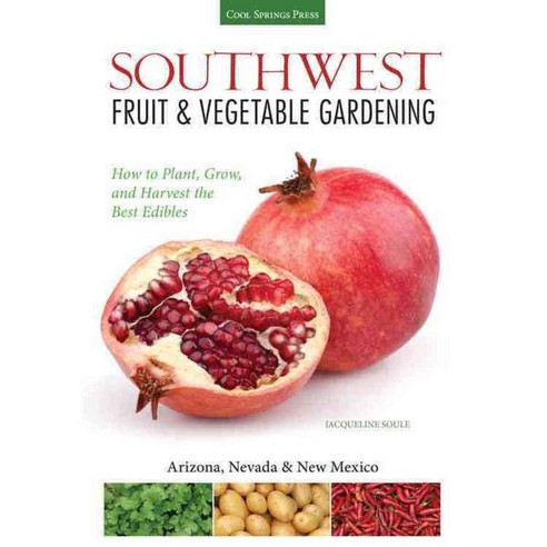 Southwest Fruit & Vegetable Gardening: Plant Grow and Harvest the Best Edibles: Arizona Nevada & New Mexico, Cool Springs Pr
