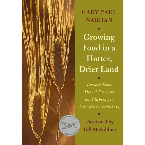 Growing Food in a Hotter Drier Land: Lessons from Desert Farmers on Adapting to Climate Uncertainty, Chelsea Green Pub Co