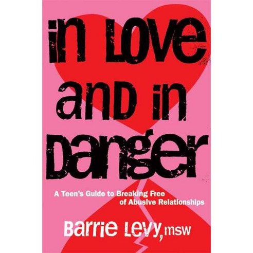 In Love and in Danger: A Teen''s Guide to Breaking Free of Abusive Relationships, Seal Pr