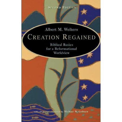 Creation Regained: Biblical Basics for a Reformational Worldview, Eerdmans Pub Co
