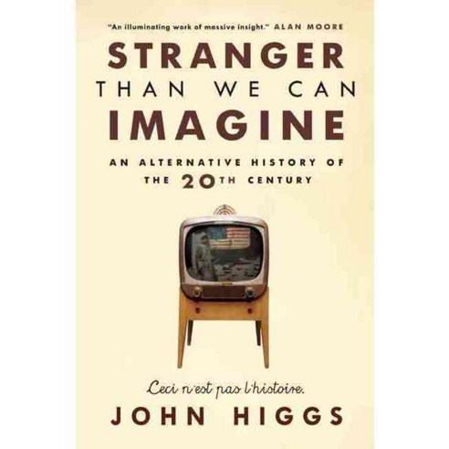 Stranger Than We Can Imagine: An Alternative History of the 20th Century, Soft Skull Pr