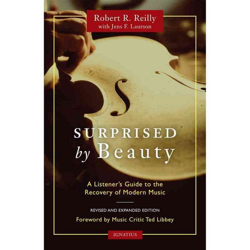 Surprised by Beauty: A Listener''s Guide to the Recovery of Modern Music, Ignatius Pr