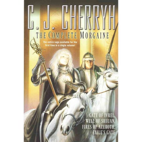 The Complete Morgaine: Gate of Ivrel Well of Shiuan Fires of Azeroth Exile''s Gate, Daw Books