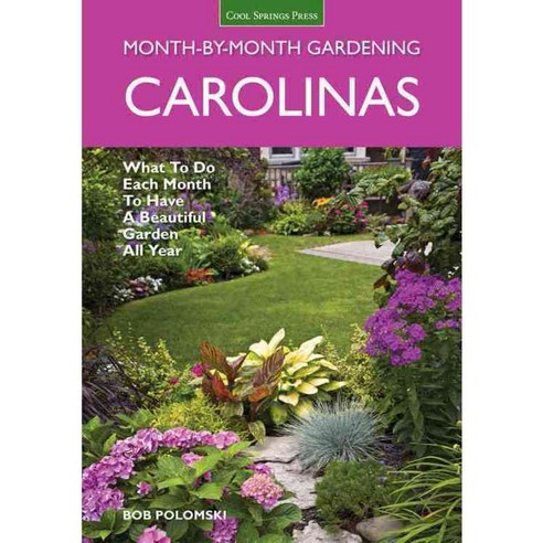 Carolinas Month-By-Month Gardening: What to Do Each Month to Have a Beautiful Garden All Year, Cool Springs Pr