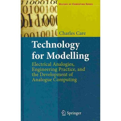 Technology for Modelling: Electrical Analogies Engineering Practice and the Development of Analogue Computing, Springer-Verlag New York Inc