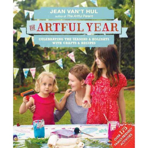 The Artful Year: Celebrating the Seasons & Holidays with Crafts & Recipes, Roost Books