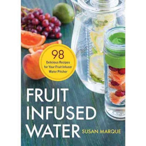 Fruit Infused Water: 98 Delicious Recipes for Your Fruit Infuser Water Pitcher, Rockridge Pr
