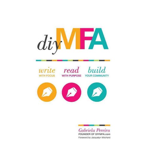 DIY MFA: Write With Focus Read With Purpose Build Your Community, Writers Digest Books