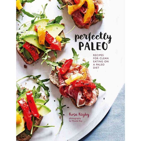 Perfectly Paleo: Recipes for Clean Eating on a Paleo Diet, Ryland Peters & Small