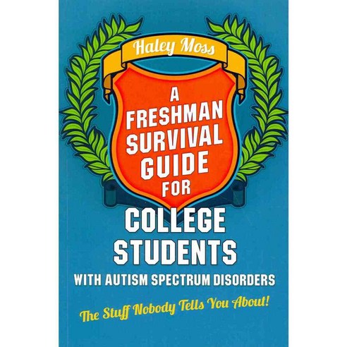 A Freshman Survival Guide for College Students With Autism Spectrum Disorders: The Stuff Nobody Tells You About!, Jessica Kingsley Pub