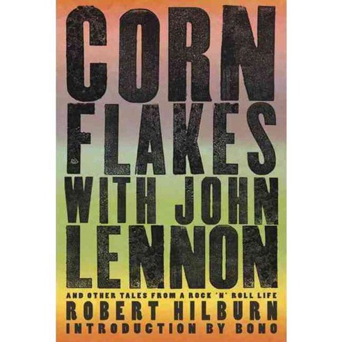 Corn Flakes With John Lennon: And Other Tales from a Rock ''n'' Roll ...
